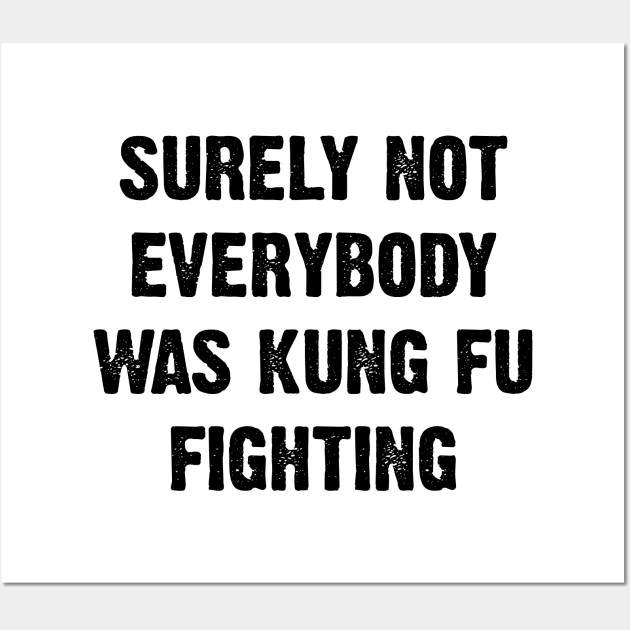 Surely Not Everybody Was Kung Fu Fighting v2 Wall Art by Emma